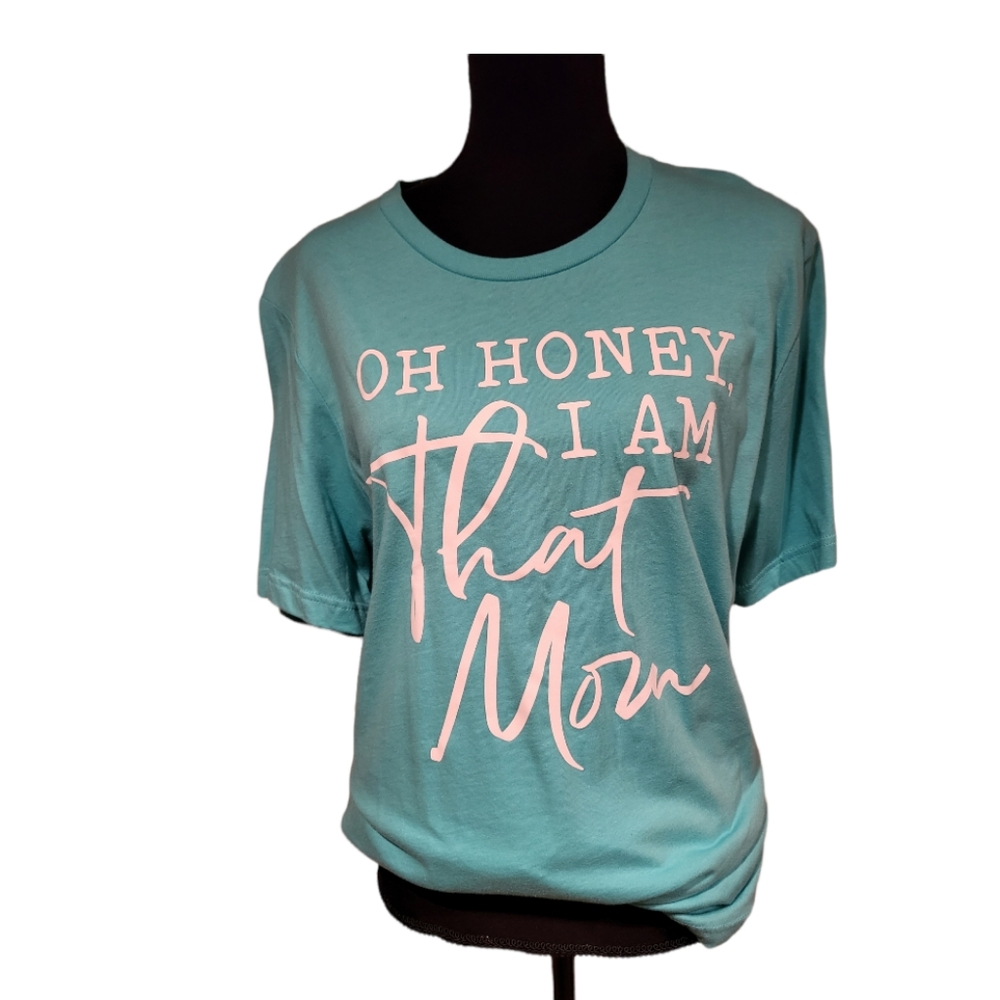 Funny Humor Statement Shirt "OH Honey I Am That Mom" Bella Canvas Large Boutique